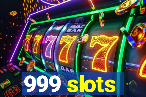 999 slots